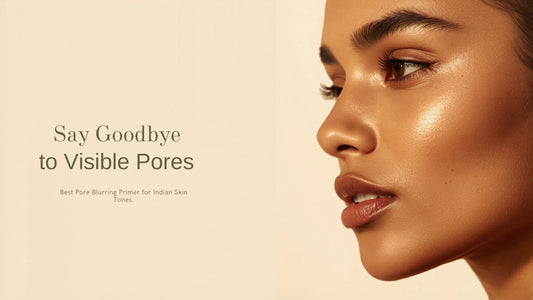 Say Goodbye to Visible Pores: Best Pore Blurring Primer for Indian Skin Tones