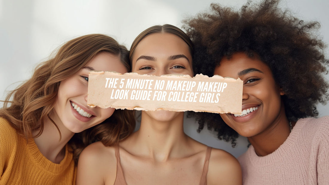 The 5 Minute No Makeup Makeup Look Guide for College Girls